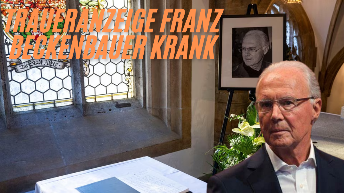 Traueranzeige franz beckenbauer krank bester fuhrer 2024