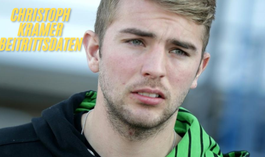 Christoph Kramer beitrittsdaten: Karriere, Vereine und Erfolge – Eine detaillierte Anleitung bester 2024